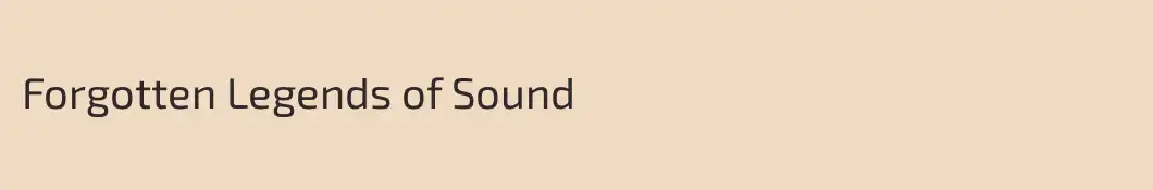 Forgotten Legends of Sound